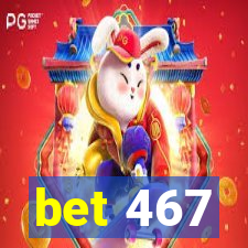 bet 467